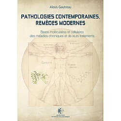 Pathologies contemporaines, remèdes modernes : bases moléculaires et cellulaires des maladies chroniques et de leurs traitements