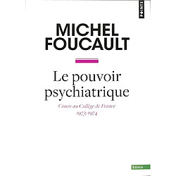 Le pouvoir psychiatrique : cours au Collège de France (1973-1974)