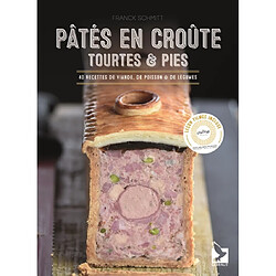 Pâtés en croûte, tourtes & pies : 40 recettes de viande, de poisson & de légumes