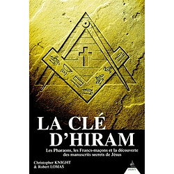 La clé d'Hiram : les pharaons, les francs-maçons et la découverte des manuscrits secrets de Jésus