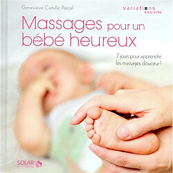 Massages pour un bébé heureux : 7 jours pour apprendre les massages douceur !