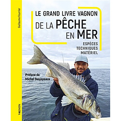 Le grand livre Vagnon de la pêche en mer : espèces, techniques, matériel