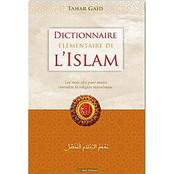 Dictionnaire élémentaire de l'islam : les mots-clés pour mieux connaître la religion musulmane - Occasion