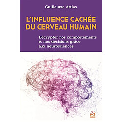 L'influence cachée du cerveau humain : décrypter nos comportements et nos décisions grâce aux neurosciences