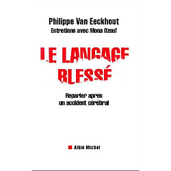 Le langage blessé : reparler après un accident cérébral : entretiens avec Mona Ozouf