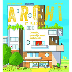 Archi et Basile : le livre-jeu sur l'architecture. Demain, quand je serai architecte