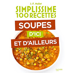 Simplissime 100 recettes : soupes d'ici et d'ailleurs