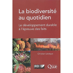 La biodiversité au quotidien : le développement durable à l'épreuve des faits