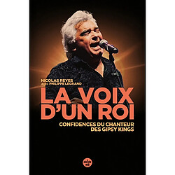 La voix d'un roi : confidences du chanteur des Gipsy Kings