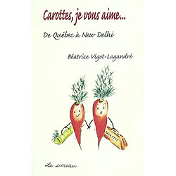 Carottes, je vous aime... de Québec à New Delhi