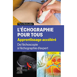 L'échographie pour tous : apprentissage accéléré : de l'échoscopie à l'échographie d'expert