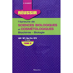 Réussir l'épreuve de sciences biologiques et cosmétologiques : CAP, BP, Bac Pro, BTS. Vol. 2. Biochimie-biologie, 2e année - Occasion