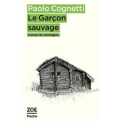 Le garçon sauvage : carnet de montagne - Occasion