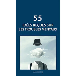 55 idées reçues sur les troubles mentaux