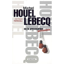 Michel Houellebecq ou La provocation permanente