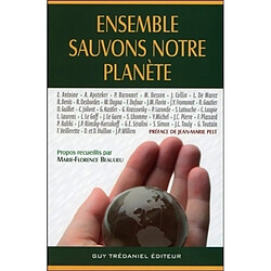 Ensemble, sauvons notre planète... : écologie, santé, conscience, avenir : témoignages édifiants de grands spécialistes, clés essentielles pour comprendre les risques, agir et se prémunir - Occasion