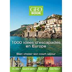 1.000 idées d'escapades en Europe : bien choisir son court séjour