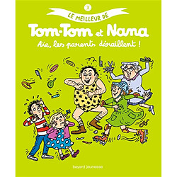 Le meilleur de Tom-Tom et Nana. Vol. 3. Aïe, les parents déraillent !