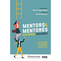 Mentors & mentorés : histoires croisées : une sélection de témoignages et de retours d'expériences