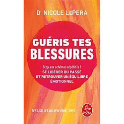 Guéris tes blessures : stop aux schémas répétitifs ! : se libérer du passé et retrouver un équilibre émotionnel