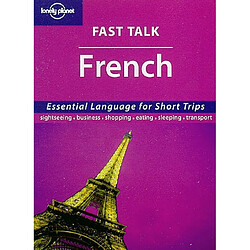 Fast talk French : essential language for short trips : sightseeing, business, shopping, eating, sleeping, transport