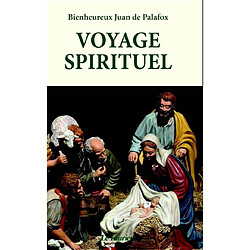 Voyage spirituel : où l'on voit toutes les richesses de la science du salut et la tromperie de l'esprit du monde