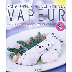 Encyclopédie de la cuisine à la vapeur : entrées, plats, desserts, recettes légères et savoureuses