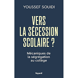 Vers la sécession scolaire ? : mécaniques de la ségrégation au collège - Occasion