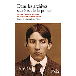 Dans les archives secrètes de la police : quatre siècles d'histoire, de crimes et de faits divers - Occasion