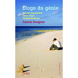 Eloge du génie : Vilhelm Hammershoi, Glenn Gould, Thomas Bernhard