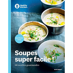 Soupes super facile ! : 68 recettes gourmandes