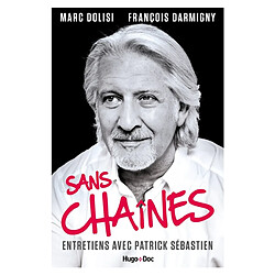 Sans chaînes : entretiens avec Patrick Sébastien