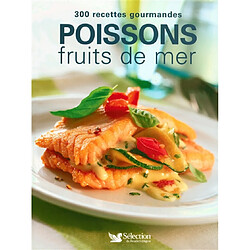 Poissons et fruits de mer : 300 recettes gourmandes