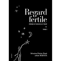 Regard fertile : poèmes et dessins au trait. Vol. 1