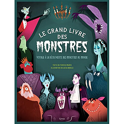 Le grand livre des monstres : voyage à la découverte des monstres du monde