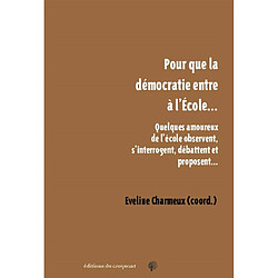 Pour que la démocratie entre à l'école... : quelques amoureux de l'école observent, s'interrogent, débattent et proposent... - Occasion