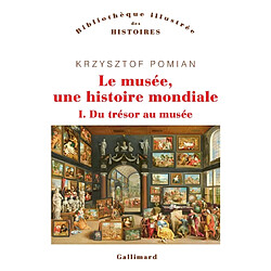 Le musée, une histoire mondiale. Vol. 1. Du trésor au musée - Occasion