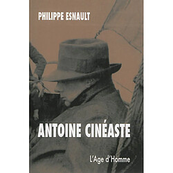 Antoine cinéaste. Philippe Esnault, historien du cinéma