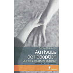 Au risque de l'adoption : une vie à construire ensemble