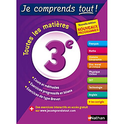 Je comprends tout ! 3e : toutes les matières : nouveaux programmes