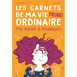 Les carnets de ma vie (presque) ordinaire. Vol. 1. Ma valise à roulettes