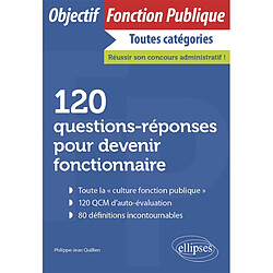 120 questions-réponses pour devenir fonctionnaire : toutes catégories