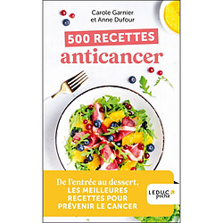 500 recettes anticancer : de l'entrée au dessert, les meilleures recettes pour prévenir le cancer