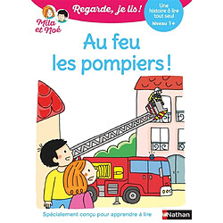 Au feu les pompiers ! : une histoire à lire tout seul, niveau 1+