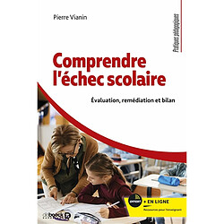 Comprendre l'échec scolaire : évaluation, remédiation et bilan