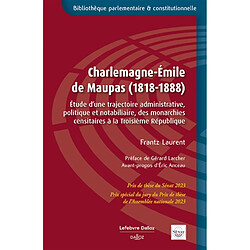 Charlemagne-Emile de Maupas (1818-1888) : étude d'une trajectoire administrative, politique et notabiliaire, des monarchies censitaires à la troisième République - Occasion