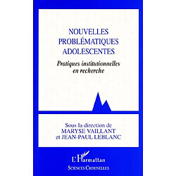 Nouvelles problématiques adolescentes : pratiques institutionnelles en recherche