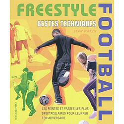 Freestyle football : gestes techniques : les feintes et passes les plus spectaculaires pour leurrer ton adversaire