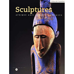 Sculptures : Afrique, Asie, Océanie, Amériques : catalogue de l'exposition, Musée du Louvre, pavillon des Sessions