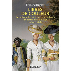 Libres de couleur : les affranchis et leurs descendants en terres d'esclavage : XIVe-XIXe siècle